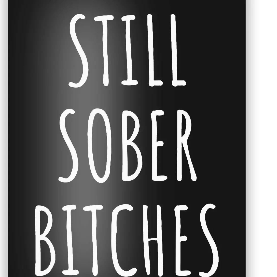 Still Sober Bitches Funny Sobriety Poster