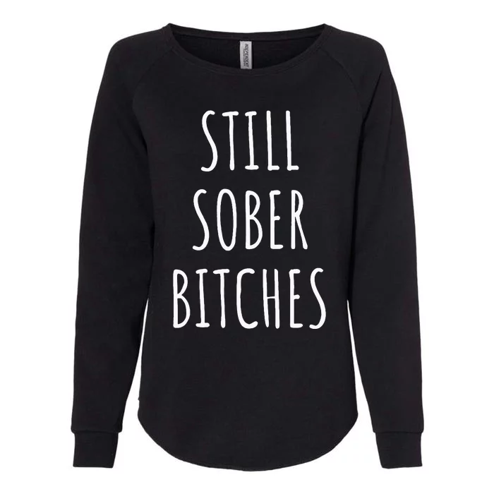 Still Sober Bitches Funny Sobriety Womens California Wash Sweatshirt