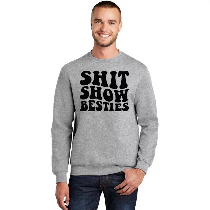 Shit Show Besties On Back Tall Sweatshirt