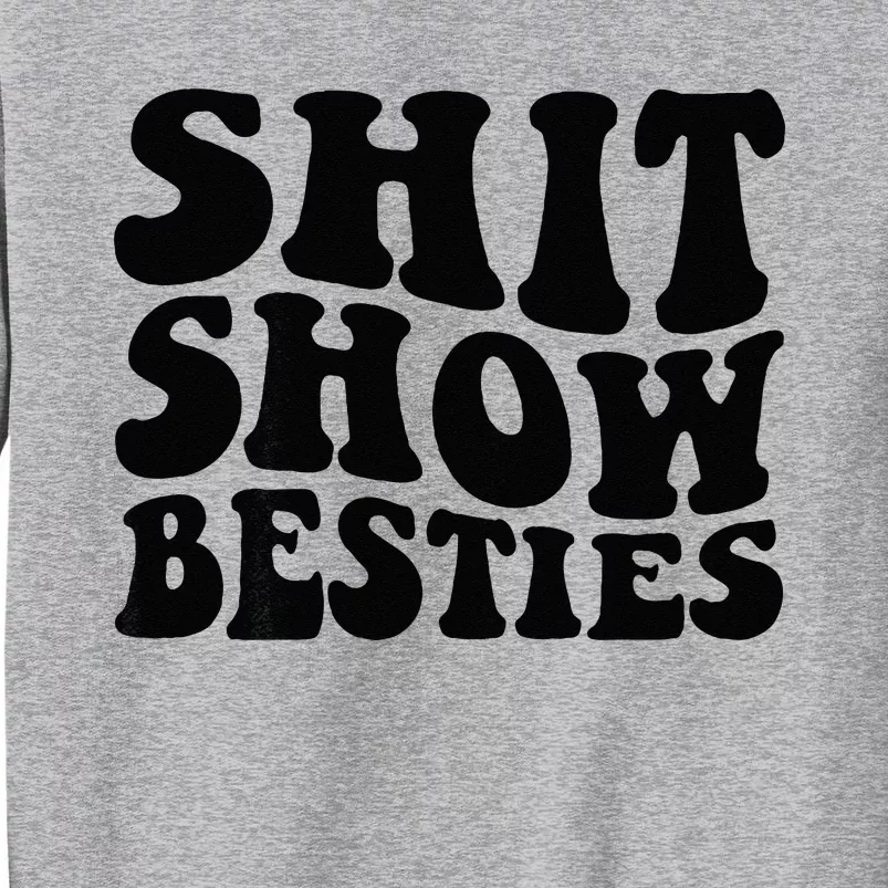 Shit Show Besties On Back Tall Sweatshirt