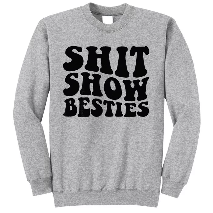 Shit Show Besties On Back Tall Sweatshirt