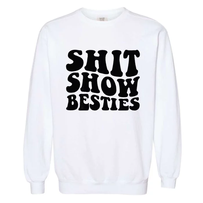 Shit Show Besties On Back Garment-Dyed Sweatshirt