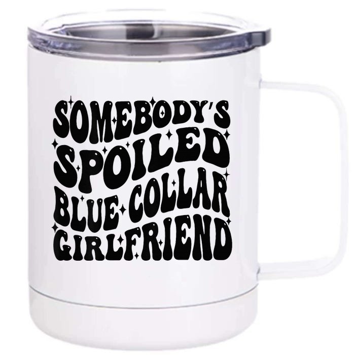 SomebodyS Spoiled Blue Collar Girlfriend Blue Collar Gf Front & Back 12oz Stainless Steel Tumbler Cup