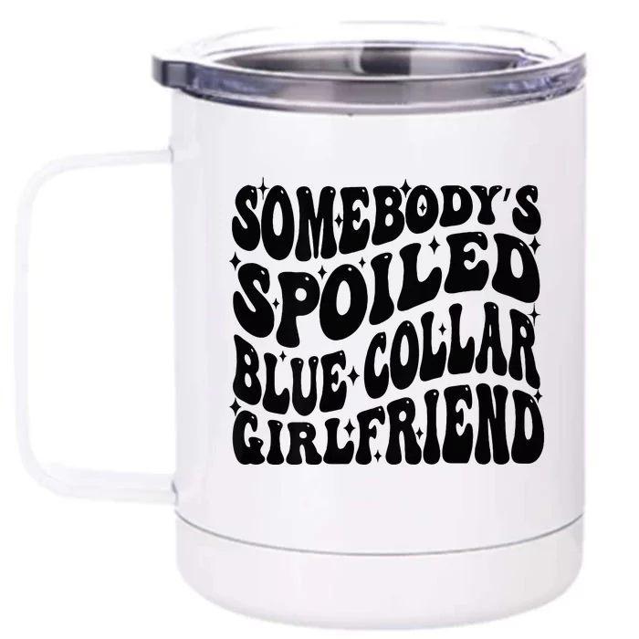 SomebodyS Spoiled Blue Collar Girlfriend Blue Collar Gf Front & Back 12oz Stainless Steel Tumbler Cup