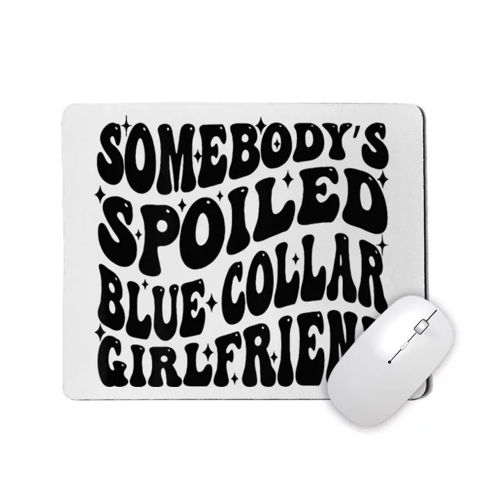 SomebodyS Spoiled Blue Collar Girlfriend Blue Collar Gf Mousepad