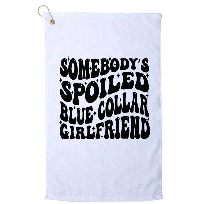 SomebodyS Spoiled Blue Collar Girlfriend Blue Collar Gf Platinum Collection Golf Towel