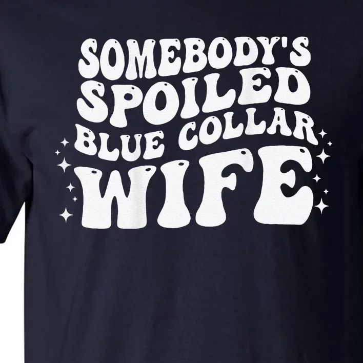 Somebodys Spoiled Blue Collar Wife Groovy Mother's Day Tall T-Shirt