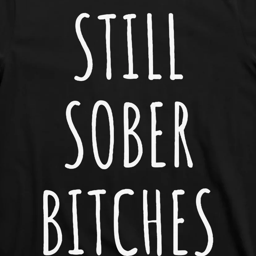 Still Sober Bitches Funny Sobriety T-Shirt