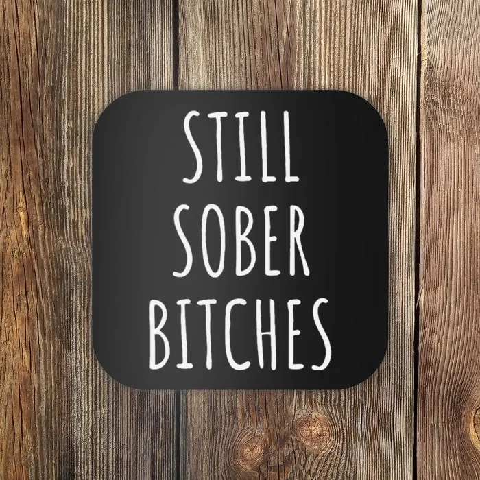 Still Sober Bitches Funny Sobriety Coaster