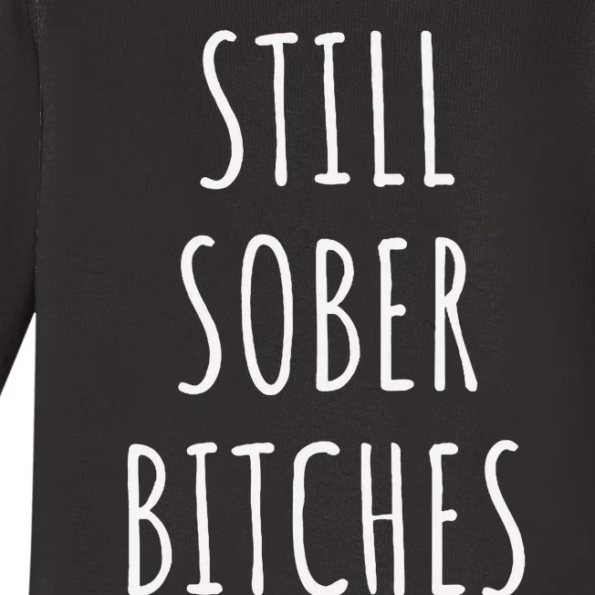 Still Sober Bitches Funny Sobriety Baby Long Sleeve Bodysuit