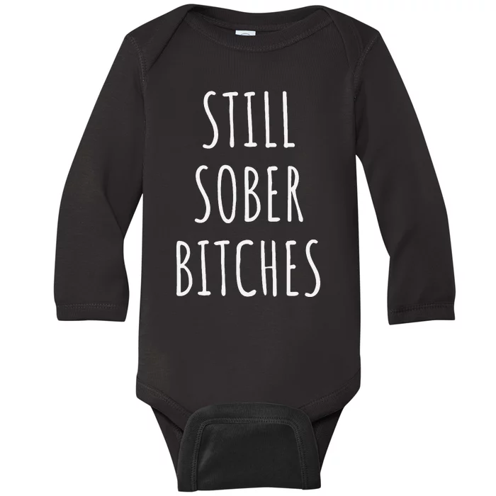 Still Sober Bitches Funny Sobriety Baby Long Sleeve Bodysuit