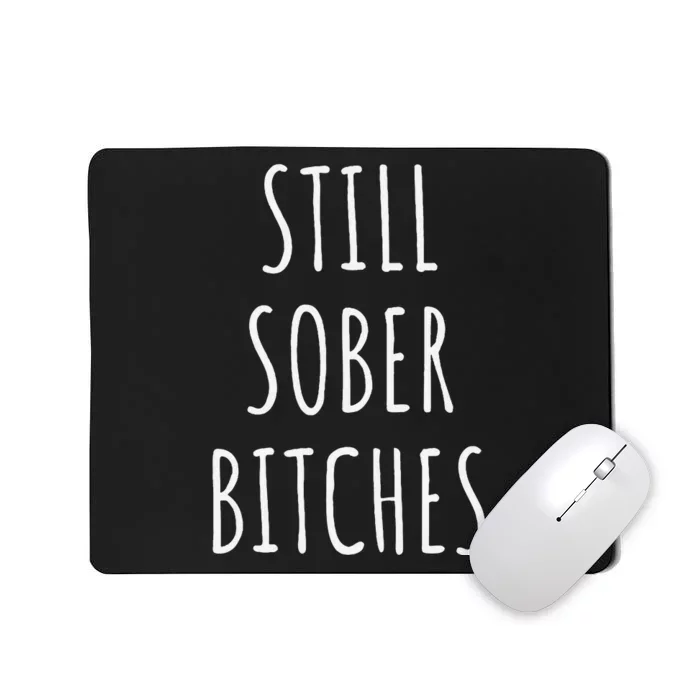 Still Sober Bitches Funny Sobriety Mousepad