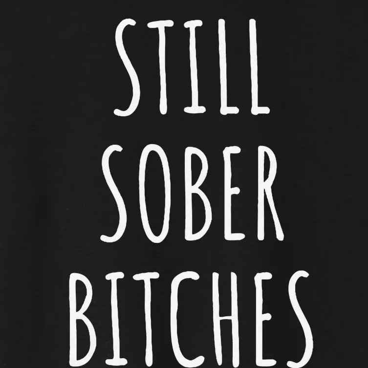 Still Sober Bitches Funny Sobriety Women's Crop Top Tee