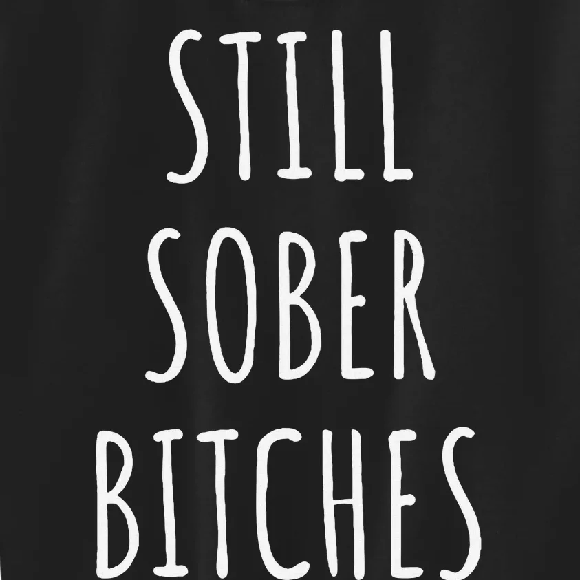 Still Sober Bitches Funny Sobriety Kids Sweatshirt