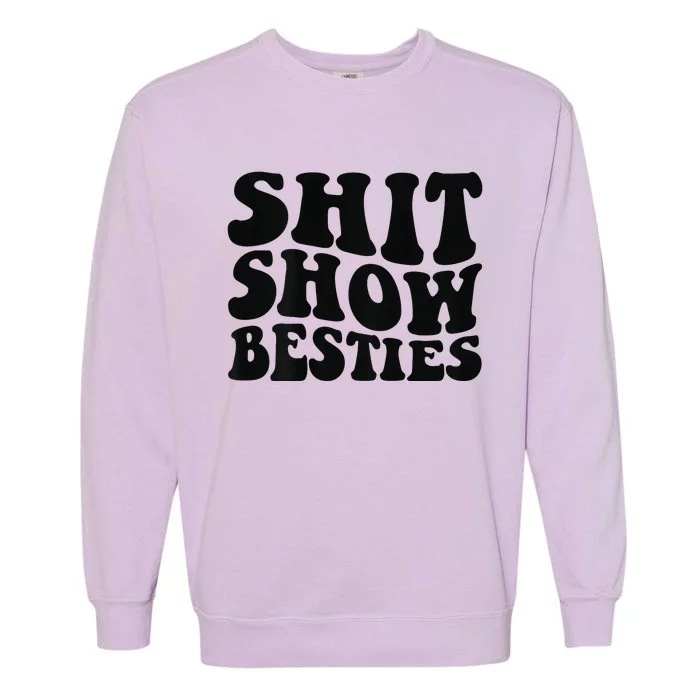 Shit Show Besties on back Garment-Dyed Sweatshirt