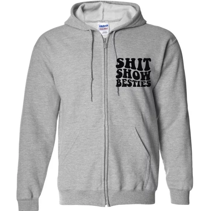 Shit Show Besties on back Full Zip Hoodie