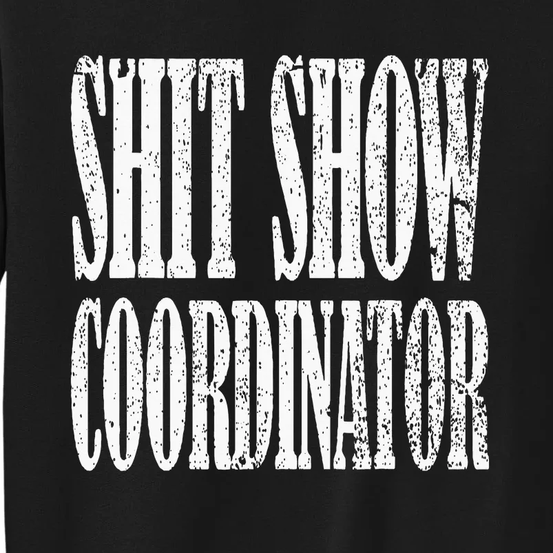 Shit Show Coordinator Funny Shit Show Tall Sweatshirt