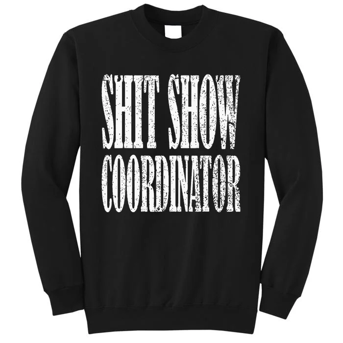 Shit Show Coordinator Funny Shit Show Tall Sweatshirt