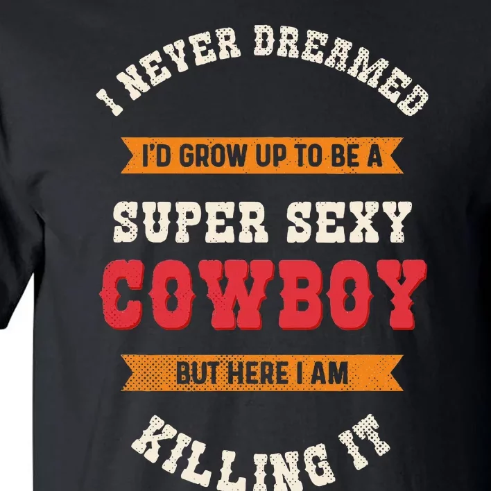 Super Sexy Cowboy Tall T-Shirt