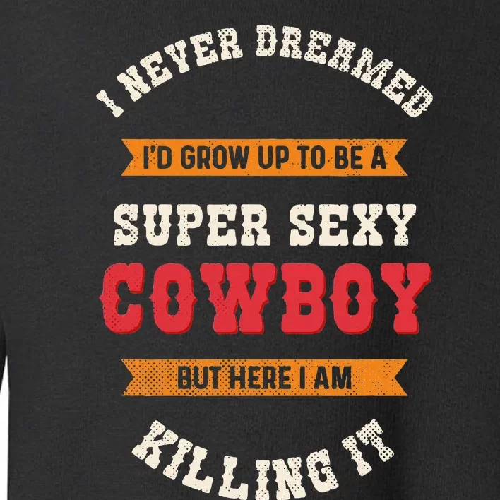 Super Sexy Cowboy Toddler Sweatshirt