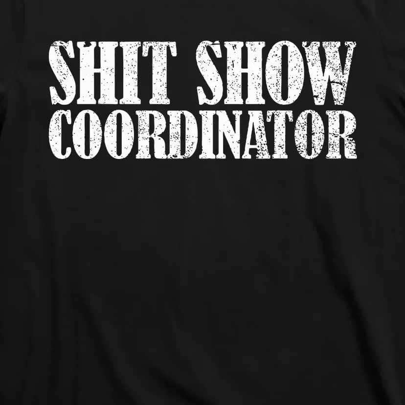 Shit Show Coordinator Funny Sarcastic Shit Show T-Shirt