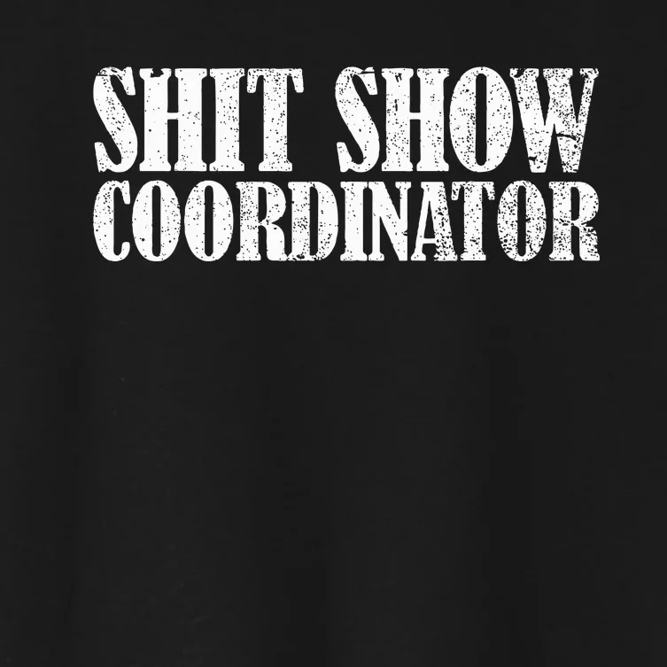 Shit Show Coordinator Funny Sarcastic Shit Show Women's Crop Top Tee