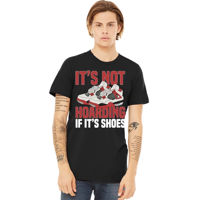 Sneaker Shoe Collector Sneakerheads ItS Not Hoarding Premium T-Shirt