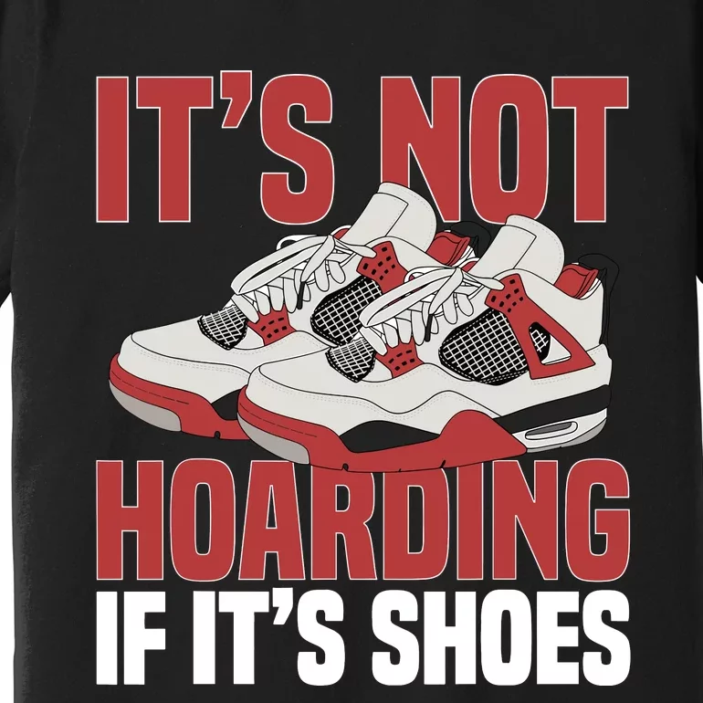 Sneaker Shoe Collector Sneakerheads ItS Not Hoarding Premium T-Shirt