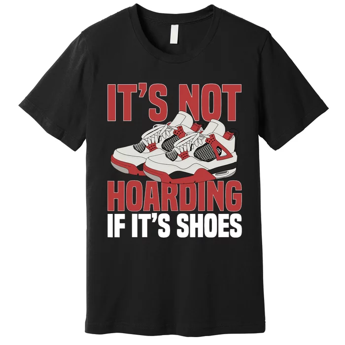 Sneaker Shoe Collector Sneakerheads ItS Not Hoarding Premium T-Shirt