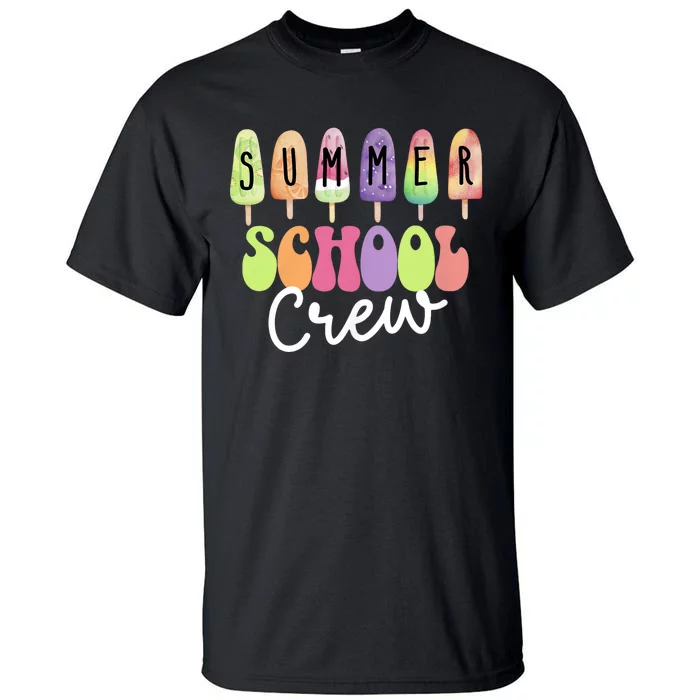 Summer School Crew Cute Popsicle Last Day Of School Teacher Tall T-Shirt