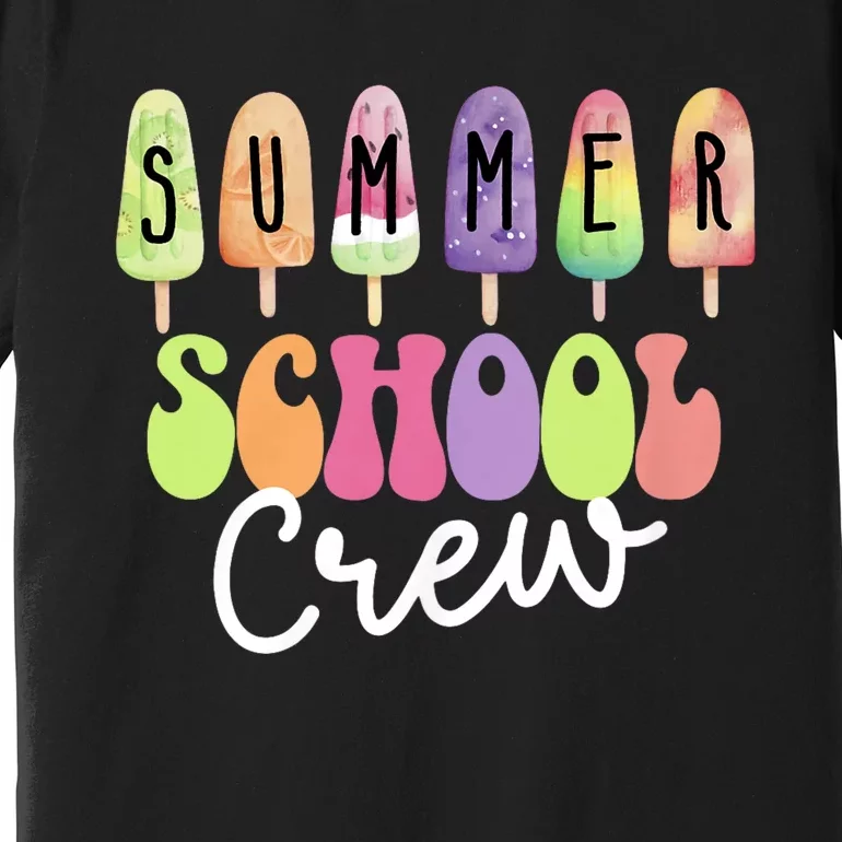 Summer School Crew Cute Popsicle Last Day Of School Teacher Premium T-Shirt