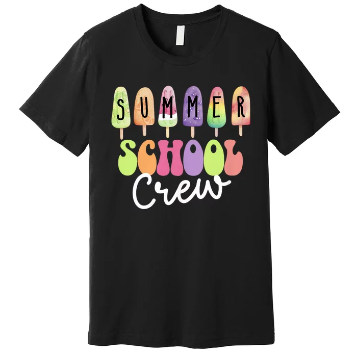 Summer School Crew Cute Popsicle Last Day Of School Teacher Premium T-Shirt