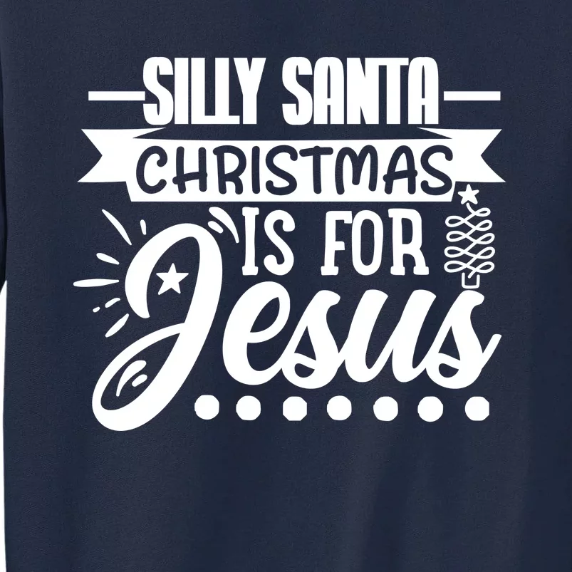 Silly Santa Christmas Is For Jesus Holiday Tall Sweatshirt