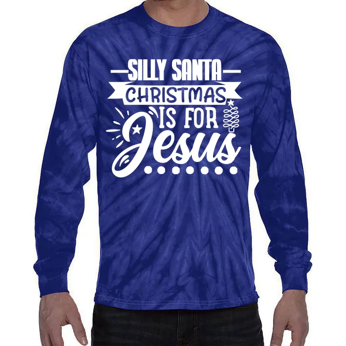 Silly Santa Christmas Is For Jesus Holiday Tie-Dye Long Sleeve Shirt