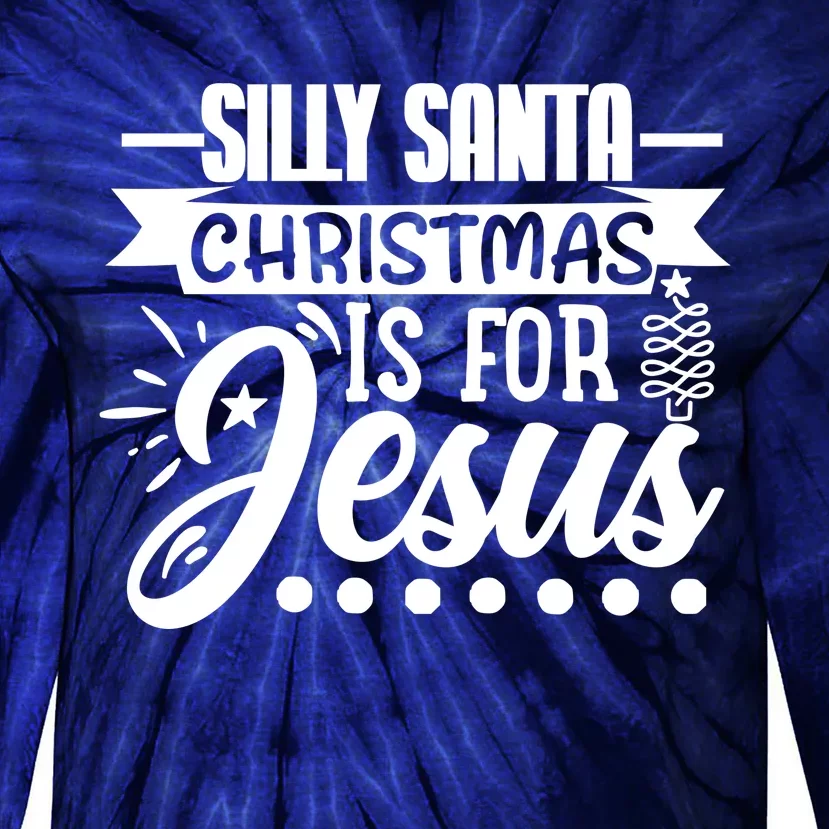 Silly Santa Christmas Is For Jesus Holiday Tie-Dye Long Sleeve Shirt