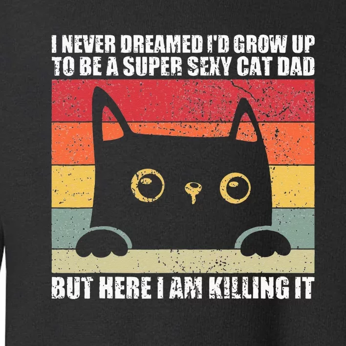 Super Sexy Cat Dad Cat Owner Kitten Pet Lover Toddler Sweatshirt