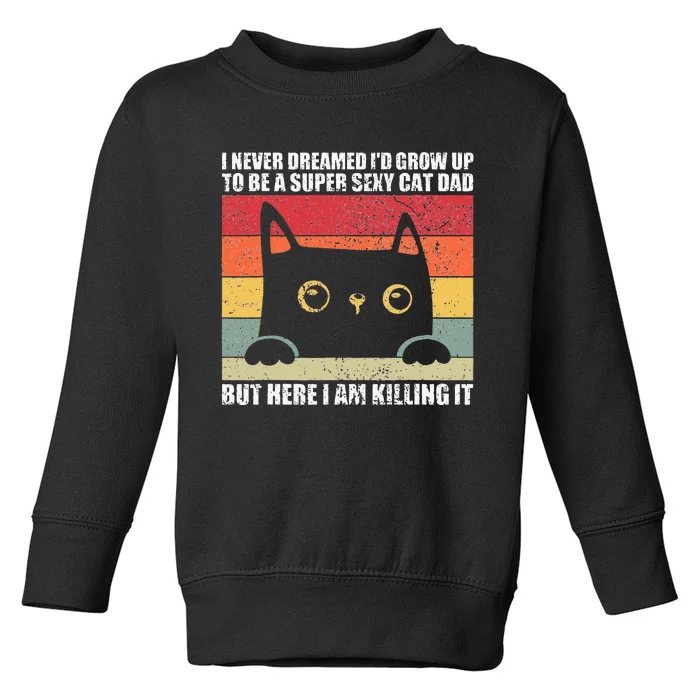 Super Sexy Cat Dad Cat Owner Kitten Pet Lover Toddler Sweatshirt