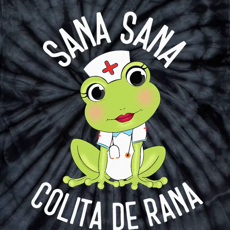 Sana Sana Colita De Rana Cute Mexican Nurse Spanish Playera Tie-Dye T-Shirt