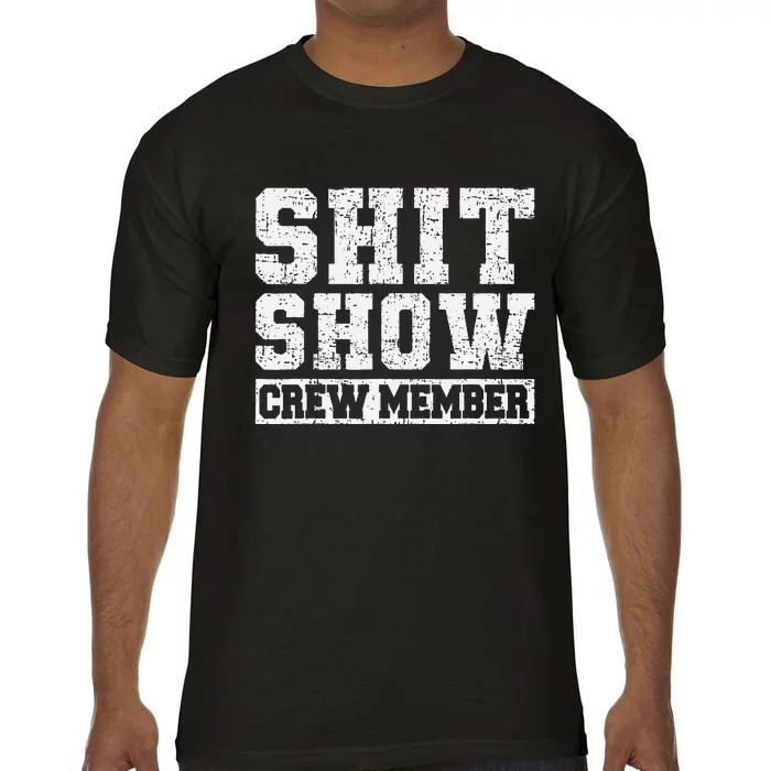 Shit Show Crew Member Funny Employees Friends Family Gifts Comfort Colors T-Shirt