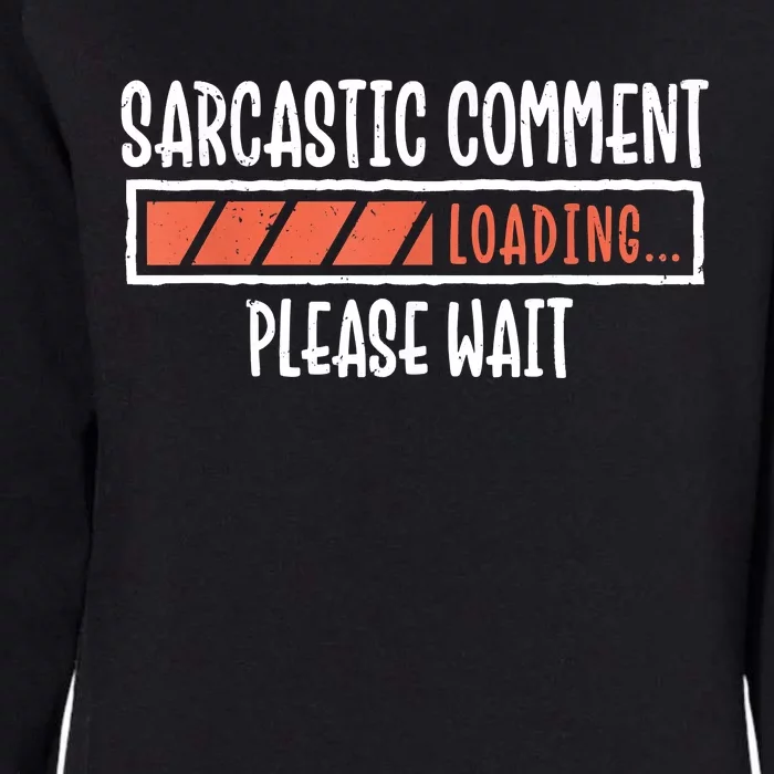 Sarcasm Sarcastic Comment Loading Tee, Novelty Humor Witty Womens California Wash Sweatshirt