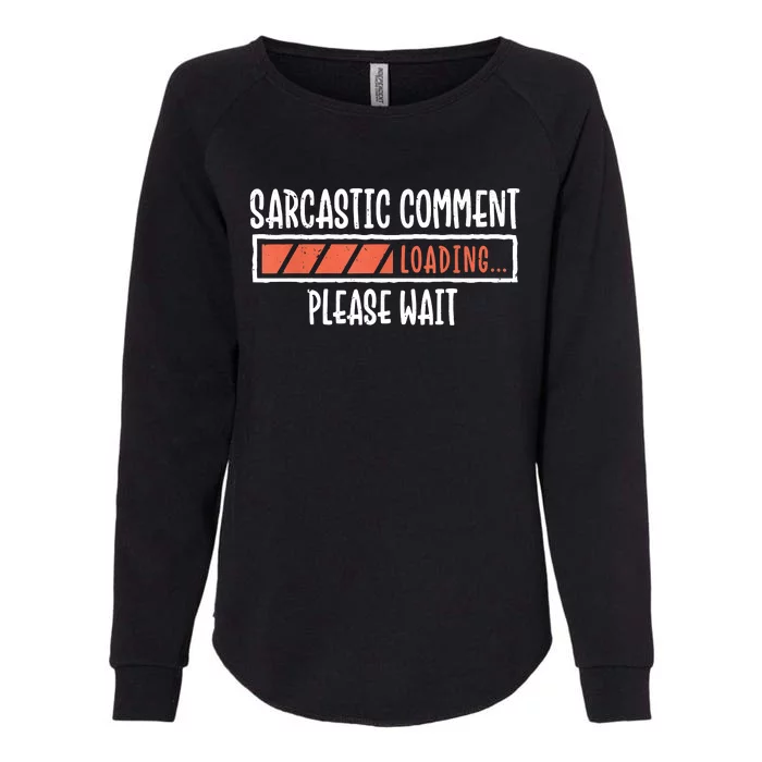 Sarcasm Sarcastic Comment Loading Tee, Novelty Humor Witty Womens California Wash Sweatshirt