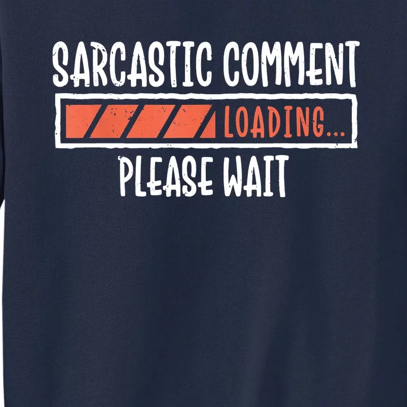 Sarcasm Sarcastic Comment Loading Tee, Novelty Humor Witty Tall Sweatshirt