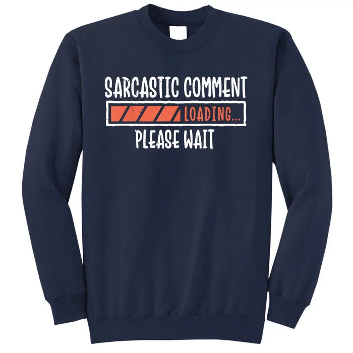 Sarcasm Sarcastic Comment Loading Tee, Novelty Humor Witty Tall Sweatshirt