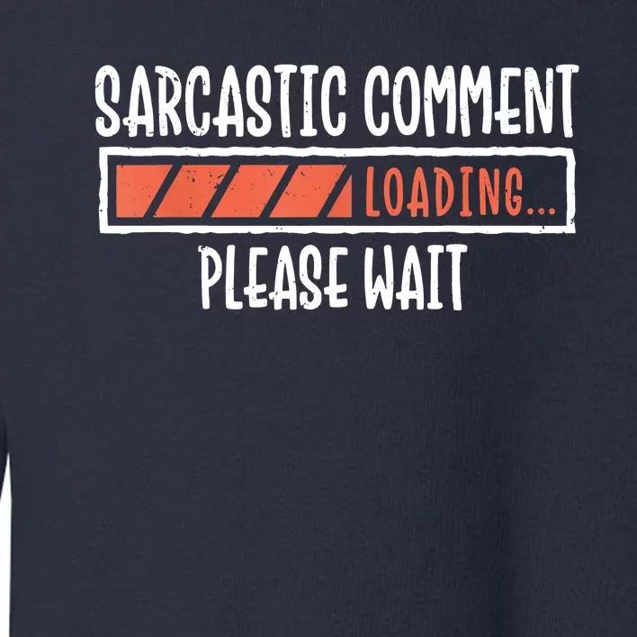 Sarcasm Sarcastic Comment Loading Tee, Novelty Humor Witty Toddler Sweatshirt