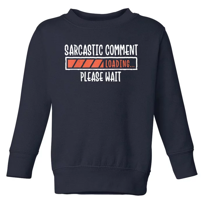 Sarcasm Sarcastic Comment Loading Tee, Novelty Humor Witty Toddler Sweatshirt