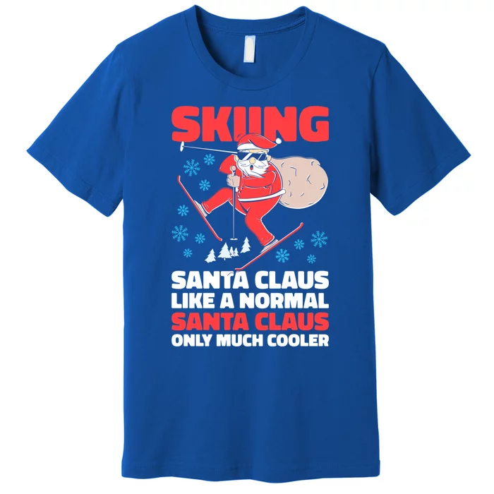 Skiing Santa Claus Like A Normal Santa Claus Only Much Coole Gift Premium T-Shirt