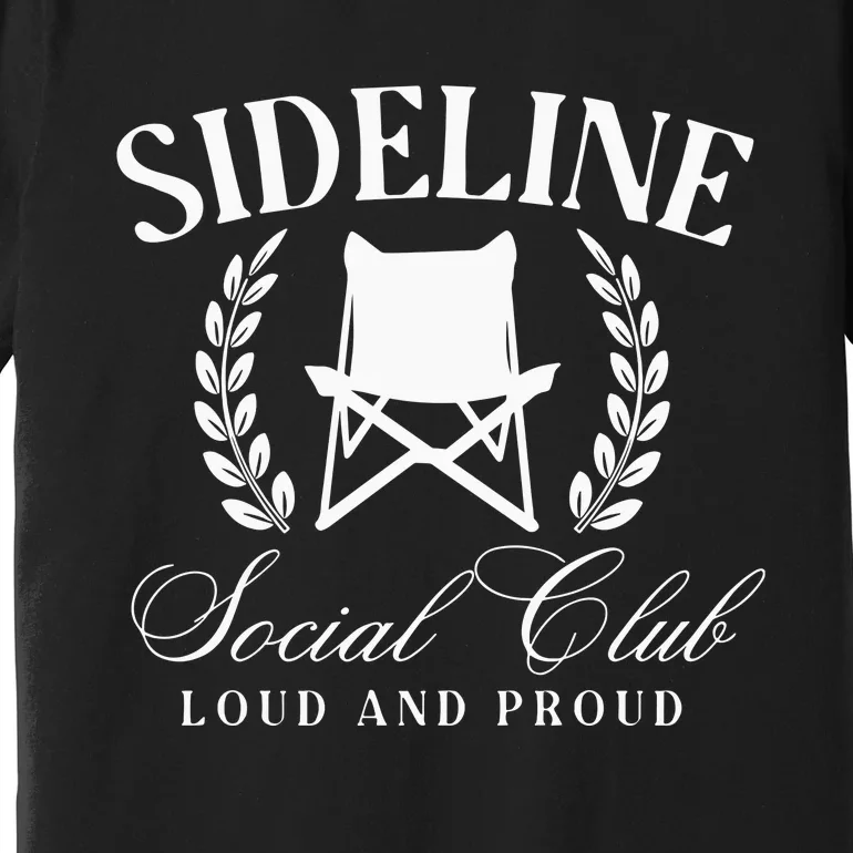 Sideline Social Club Loud And Proud Bleacher Mom Premium T-Shirt