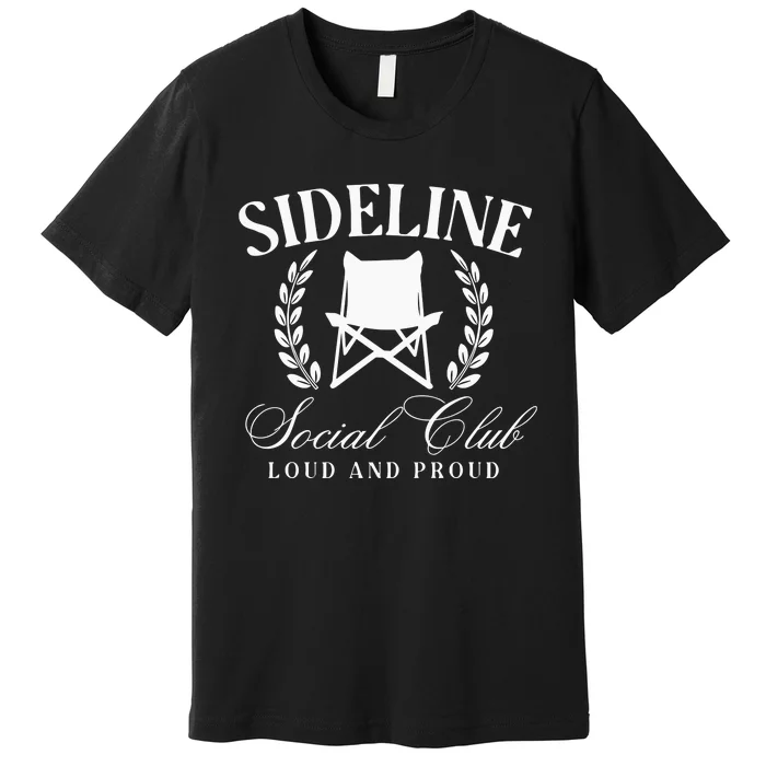 Sideline Social Club Loud And Proud Bleacher Mom Premium T-Shirt