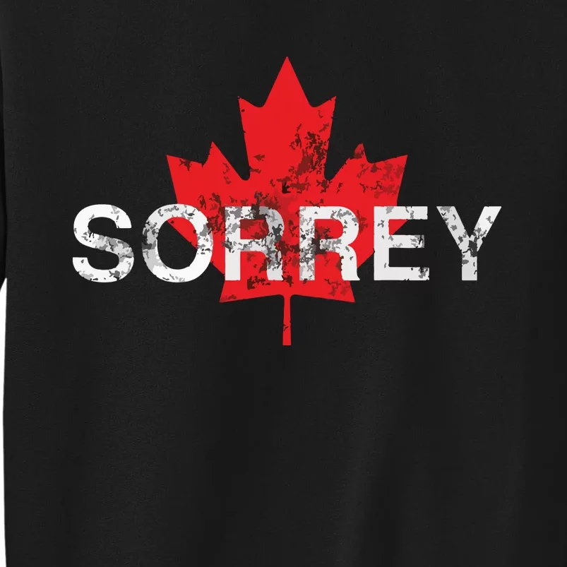 Sorrey Sorry Canadian Funny Apology Red Maple Leaf Tall Sweatshirt