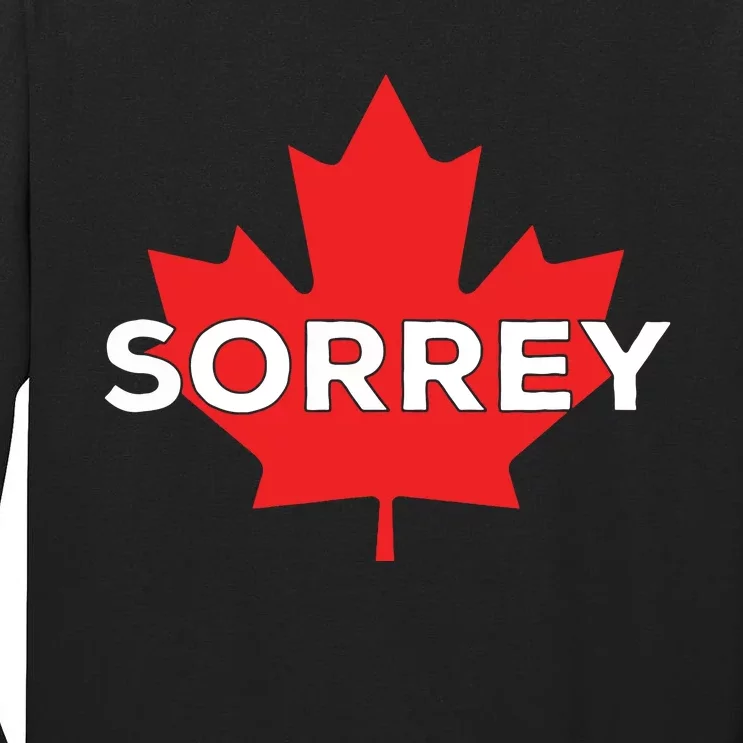 Sorry Sorrey Canada Canadian Maple Leaf Tall Long Sleeve T-Shirt